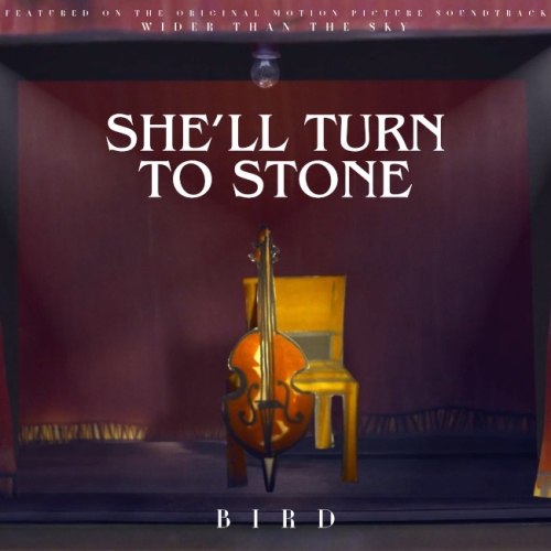 Bird - She’ll Turn To Stone